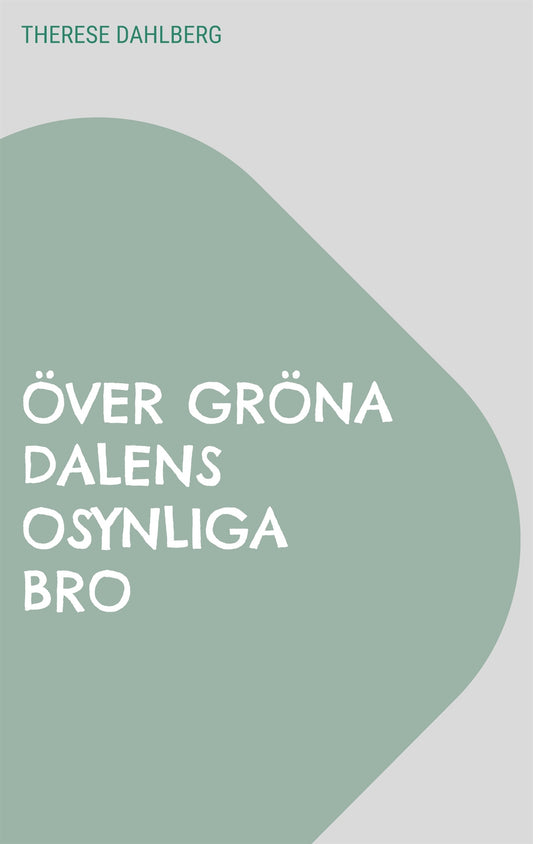 Över gröna dalens osynliga bro – E-bok