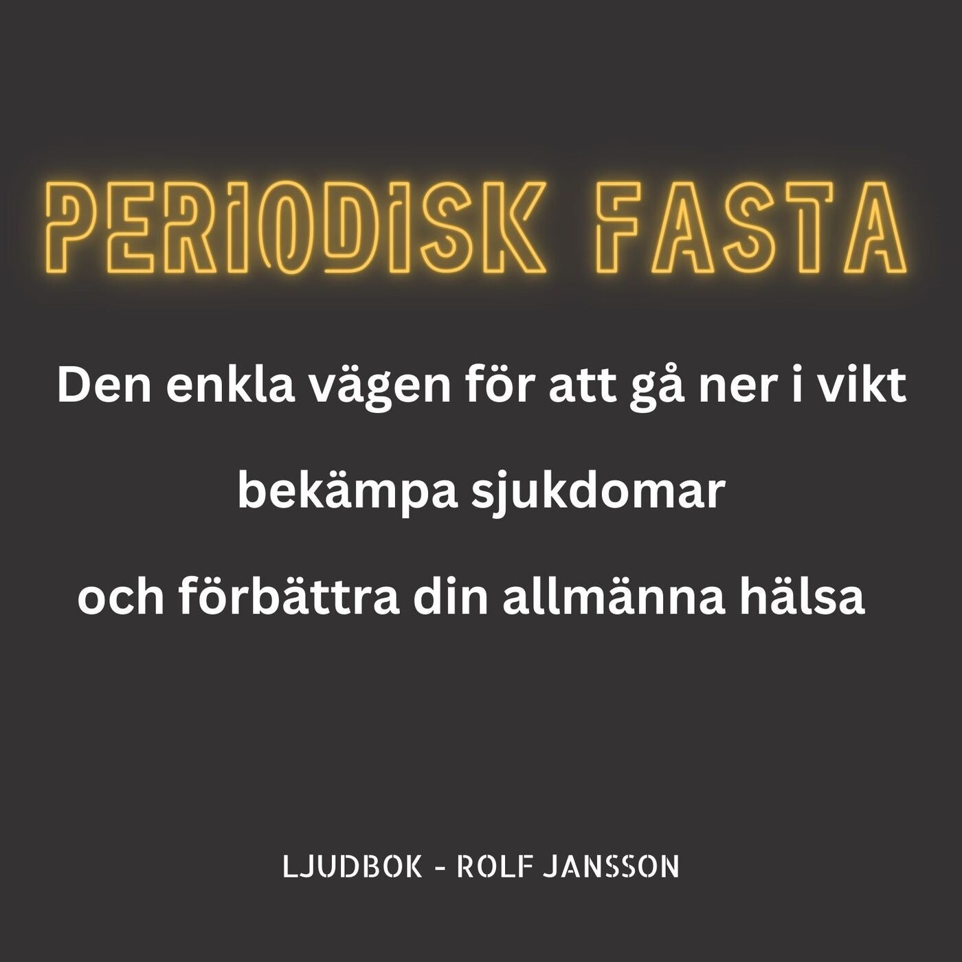 PERIODISK FASTA - Den enkla metoden för att gå ner i vikt, bekämpa sjukdomar och förbättra din allmänna hälsa  – Ljudbok