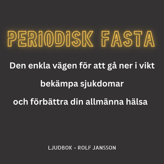 PERIODISK FASTA - Den enkla metoden för att gå ner i vikt, bekämpa sjukdomar och förbättra din allmänna hälsa  – Ljudbok