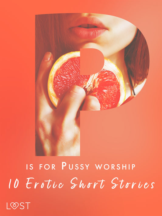 P is for Pussy worship - 10 Erotic Short Stories – E-bok