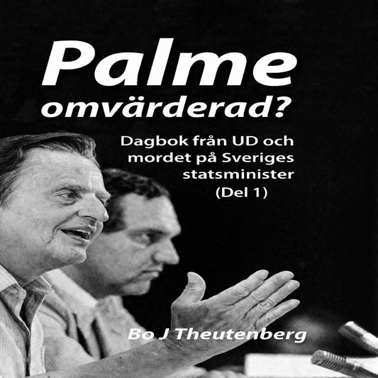 Palme omvärderad? : Dagbok från UD och mordet på Sveriges statsminister (Del 1) – Ljudbok