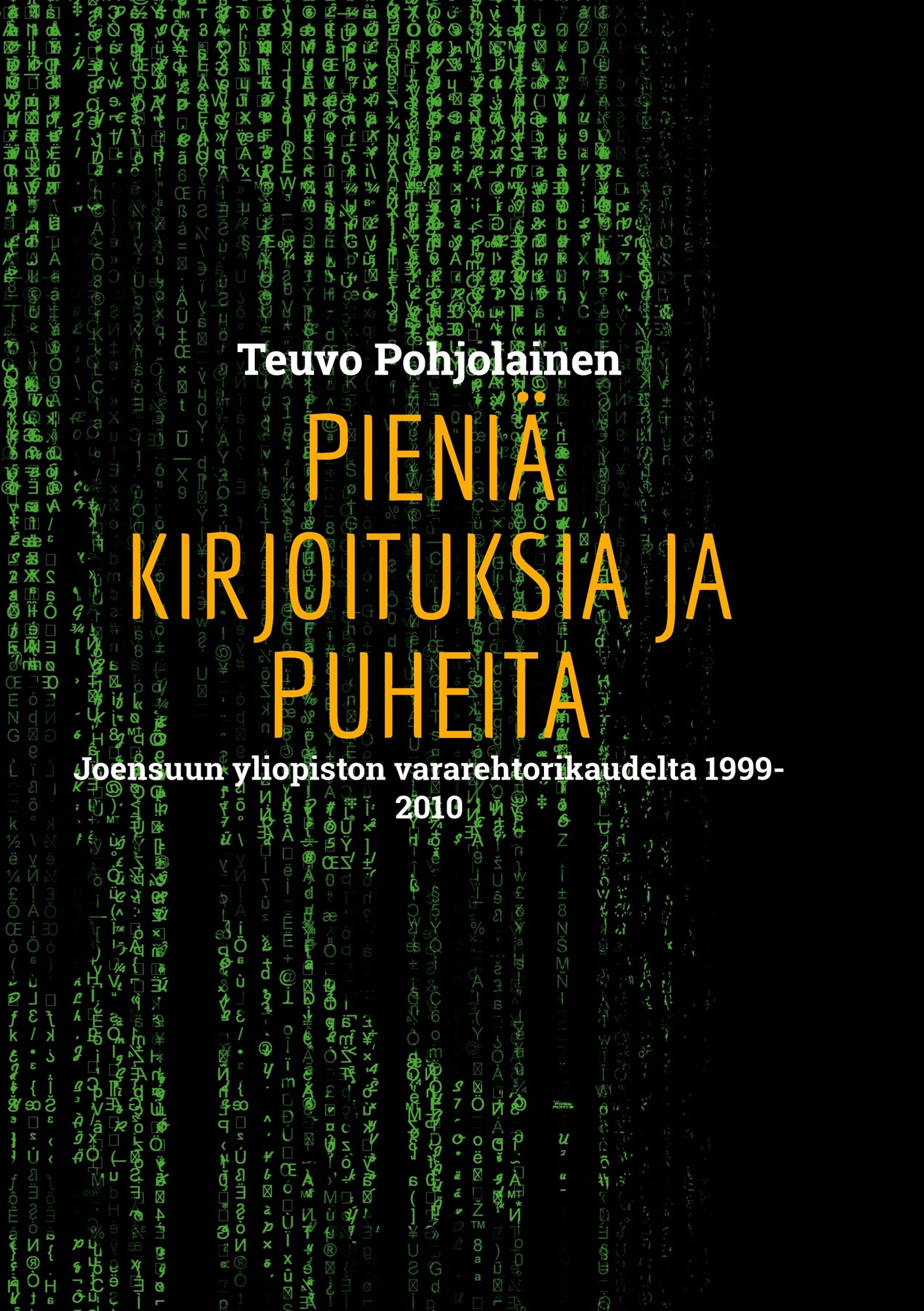 Pieniä kirjoituksia ja puheita: Joensuun yliopiston vararehtorikaudelta 1999-2010 – E-bok
