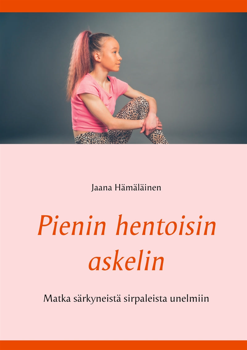 Pienin hentoisin askelin: Matka syömishäiriöstä unelmiiin – E-bok