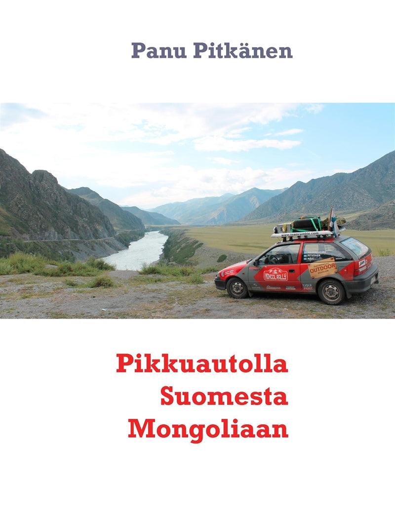 Pikkuautolla Suomesta Mongoliaan – E-bok