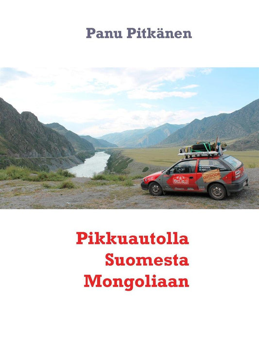 Pikkuautolla Suomesta Mongoliaan – E-bok