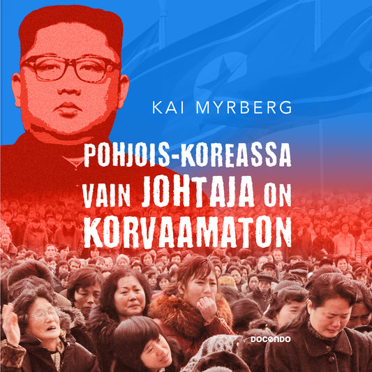 Pohjois-Koreassa vain Johtaja on korvaamaton – Ljudbok