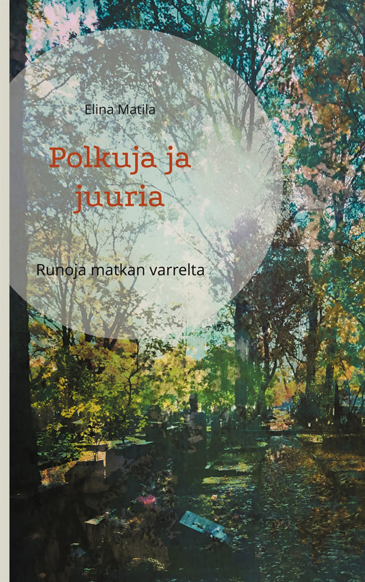 Polkuja ja juuria: Runoja matkan varrelta – E-bok