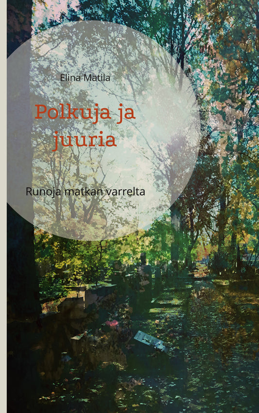 Polkuja ja juuria: Runoja matkan varrelta – E-bok