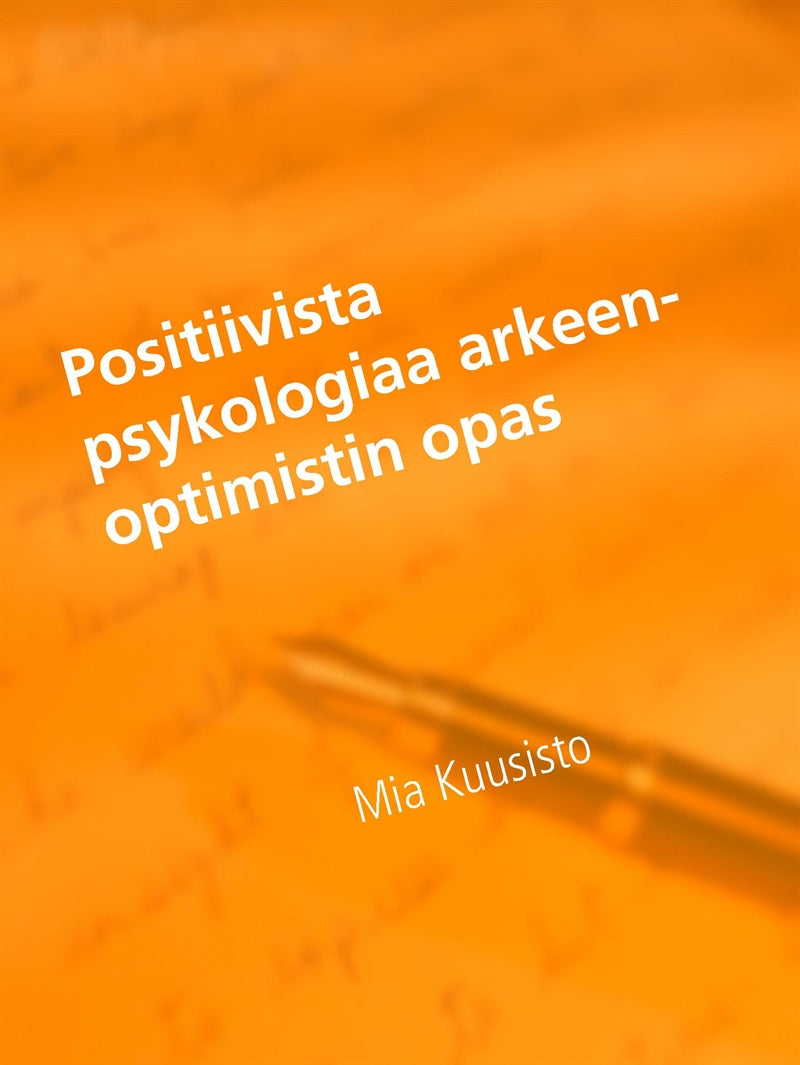 Positiivista psykologiaa arkeen-Optimistin opas: mielen ihmeet ja ajatuksen voima – E-bok