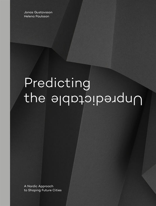 Predicting the Unpredictable – a Nordic Approach to Shaping Future Cities – E-bok