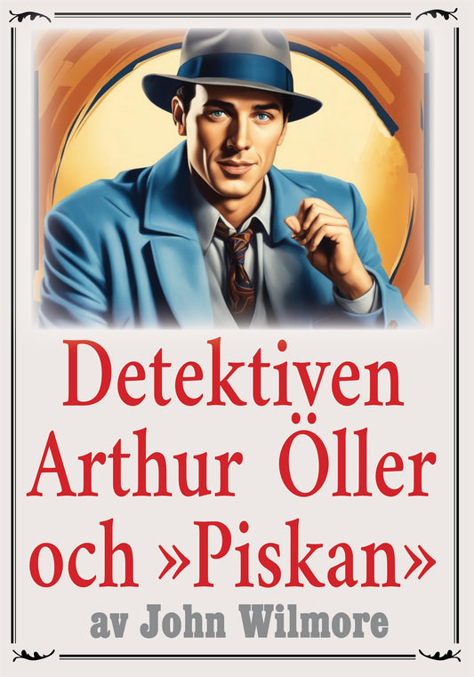 Privatdetektiven Arthur Öllers kamp mot den mytiske »Piskan». Återutgivning av deckare från 1932 – E-bok
