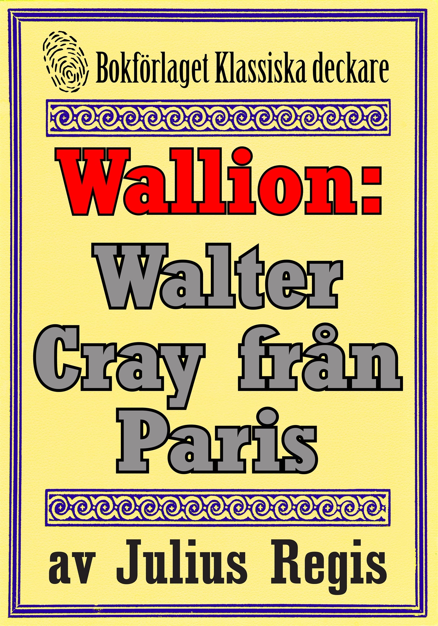 Problemjägaren Maurice Wallion: Walter Cray från Paris. Deckare från 1917 kompletterad med fakta och ordlista – E-bok