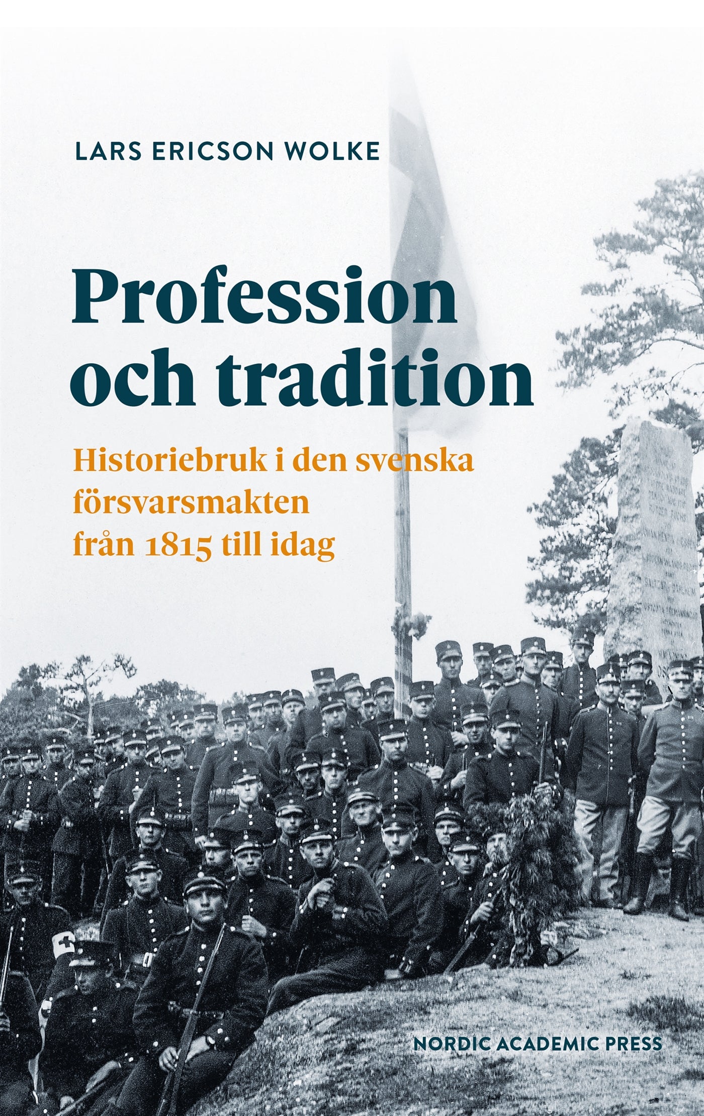 Profession och tradition : Historiebruk i den svenska försvarsmakten från 1815 till idag – E-bok