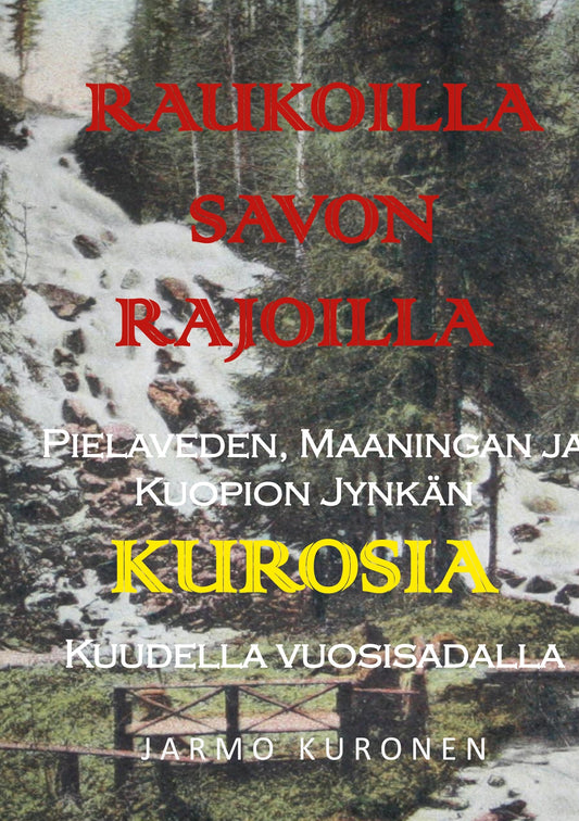 Raukoilla Savon rajoilla: Pielaveden, Maaningan ja Kuopion Jynkän Kurosia kuudella vuosisadalla – E-bok
