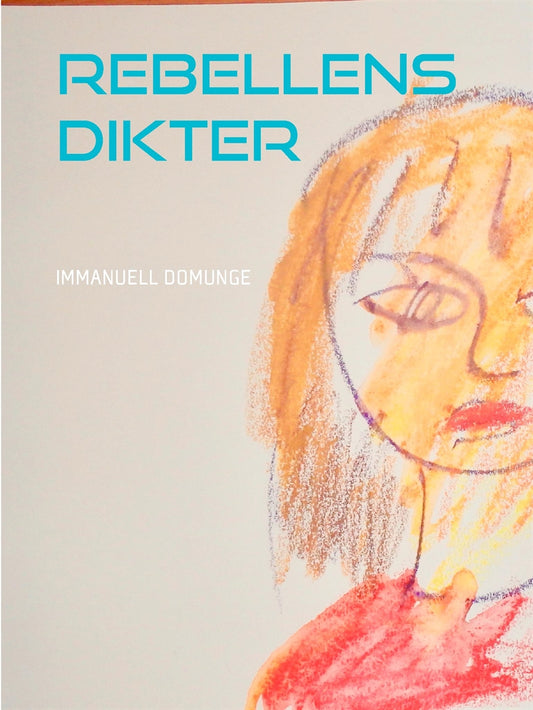Rebellens dikter: Poesi, lyrik – E-bok
