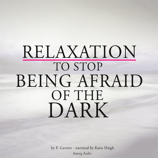 Relaxation to Stop Being Afraid of the Dark – Ljudbok