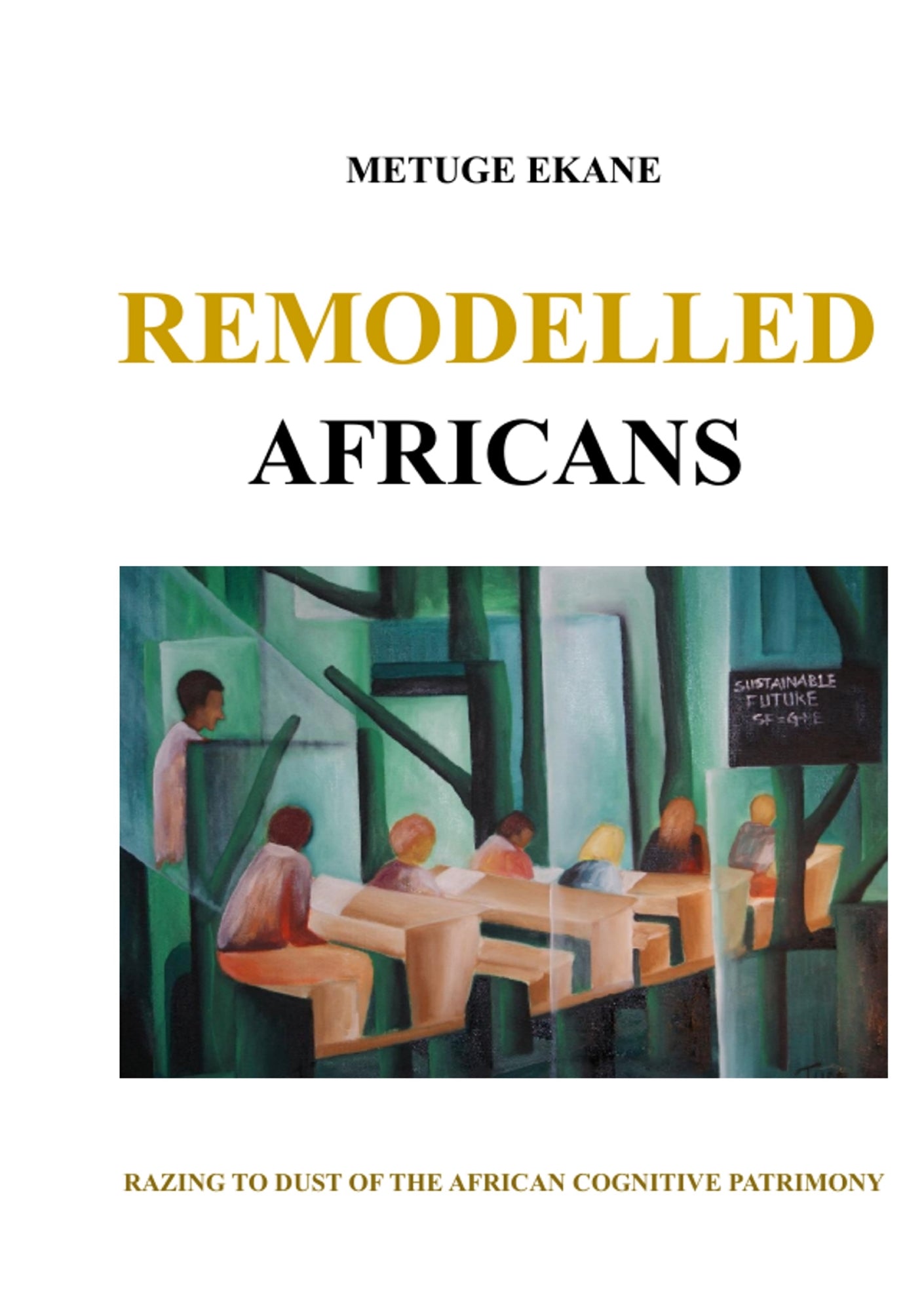 Remodelled Africans: Razing to dust of the African cognitive patrimony – E-bok