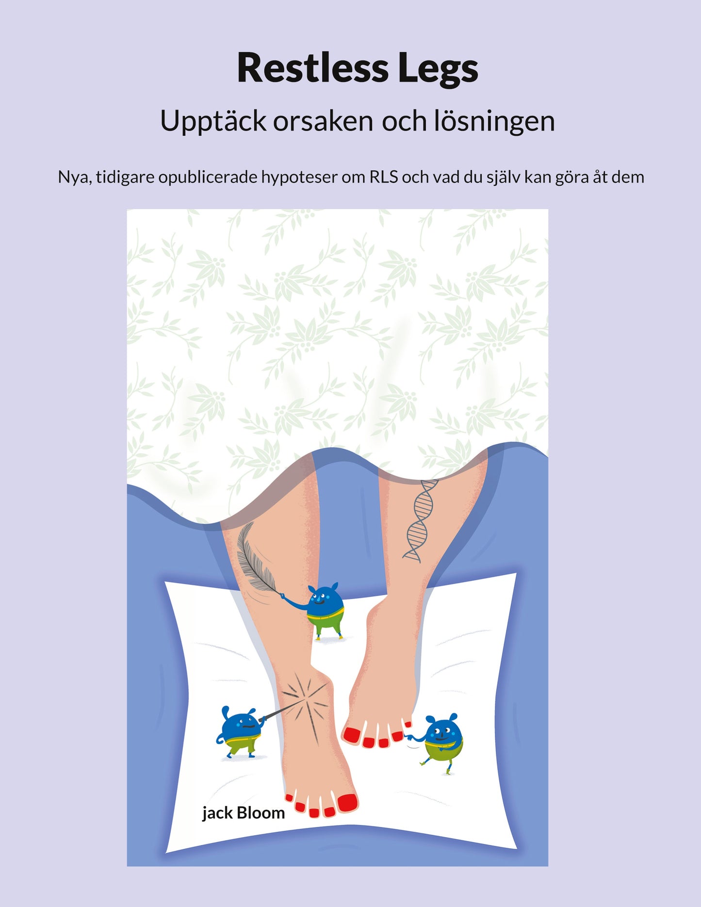 Restless Legs Upptäck orsaken och lösningen: Nya, tidigare opublicerade hypoteser om RLS och vad du själv kan göra åt dem – E-bok