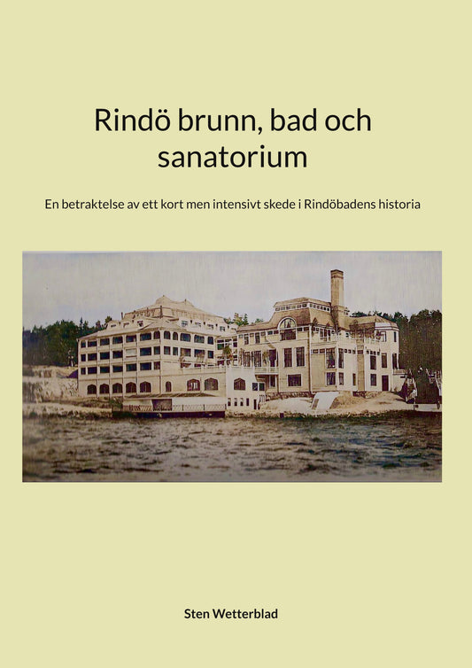 Rindö brunn, bad och sanatorium: En betraktelse av ett kort men intensivt skede i Rindöbadens historia – E-bok