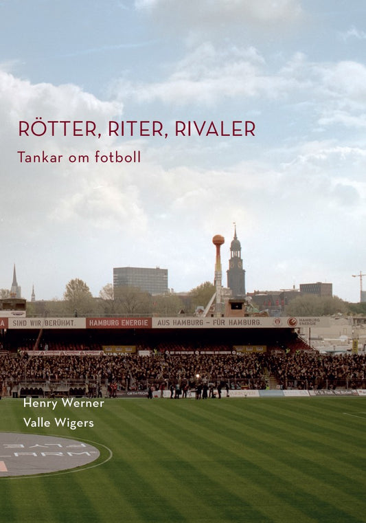 Rötter, riter, rivaler: Tankar om fotboll – E-bok
