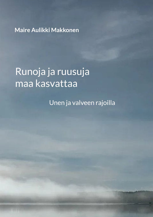 Runoja ja ruusuja maa kasvattaa: Unen ja valveen rajoilla – E-bok