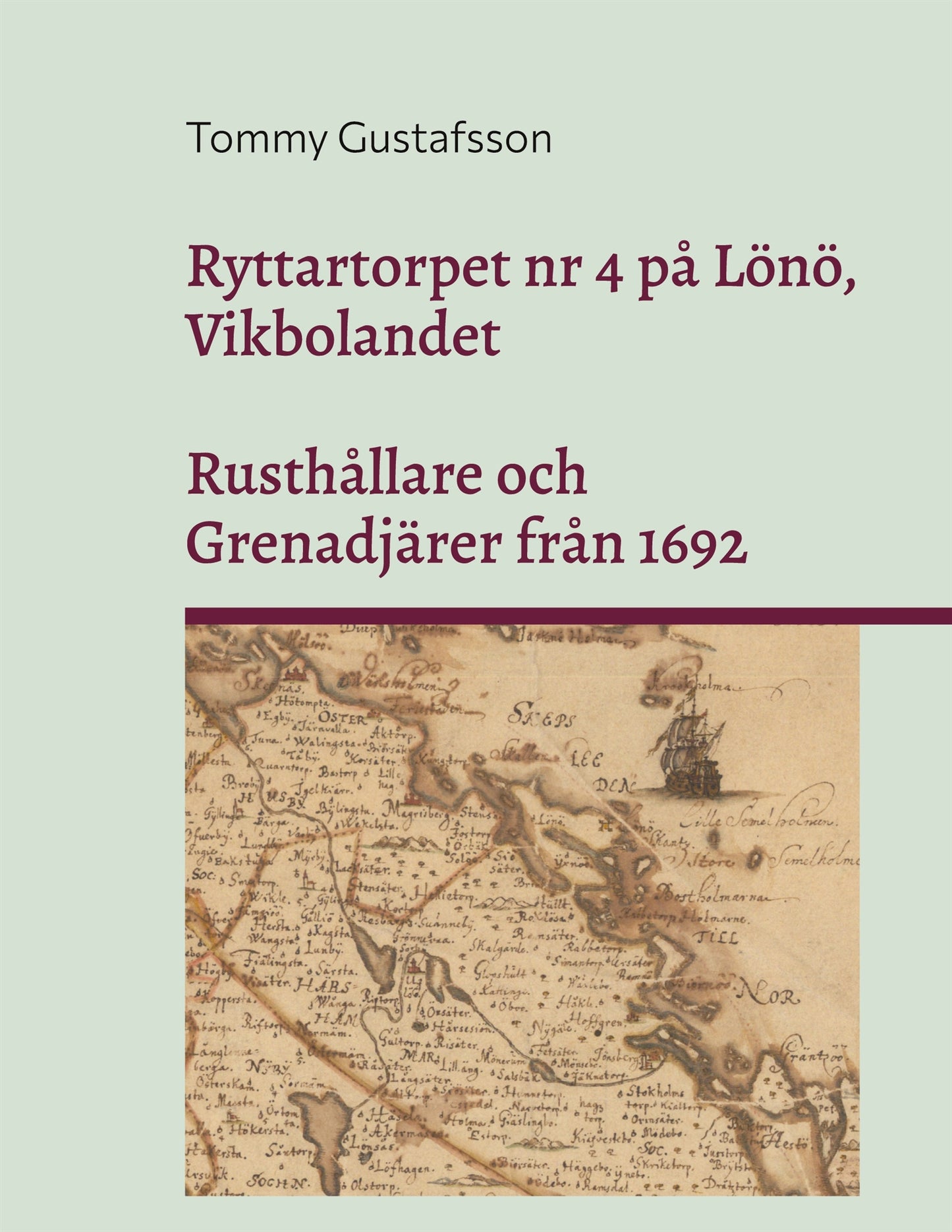 Ryttartorpet nr 4 på Lönö, Vikbolandet: Rusthållare och Grenadjärer från 1692 – E-bok