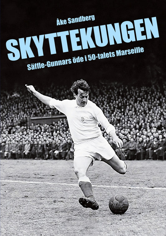 SKYTTEKUNGEN.: Säffle-Gunnars öde i 50-talets Marseille – E-bok