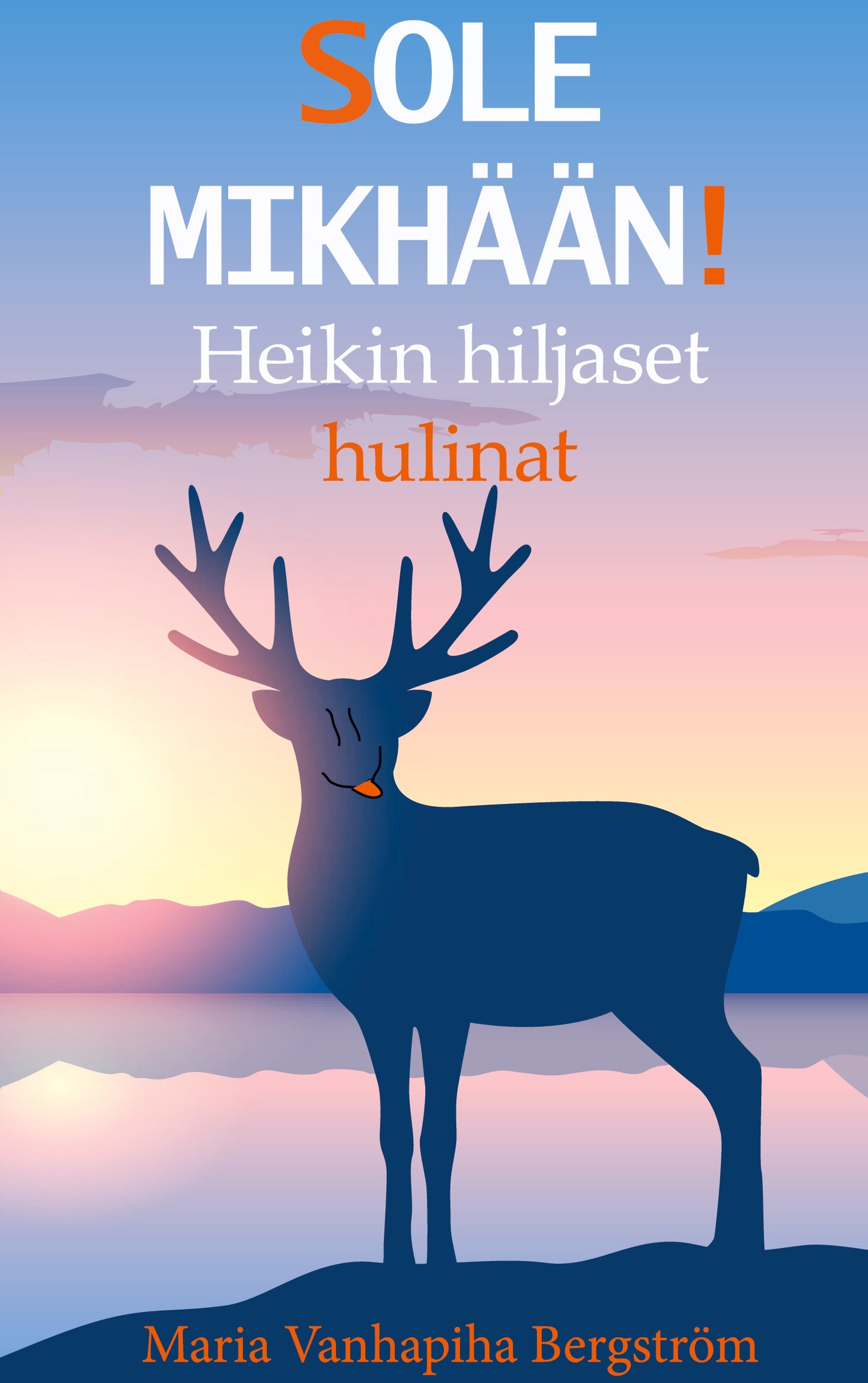 SOLE MIKHÄÄN!: Heikin hiljaset hulinat – E-bok