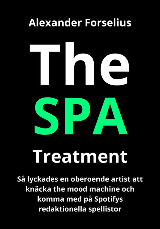 SPA Treatment: Hur en svensk oberoende artist lyckades hacka mood machine och komma med på Spotifys redaktionella spellistor – E-bok