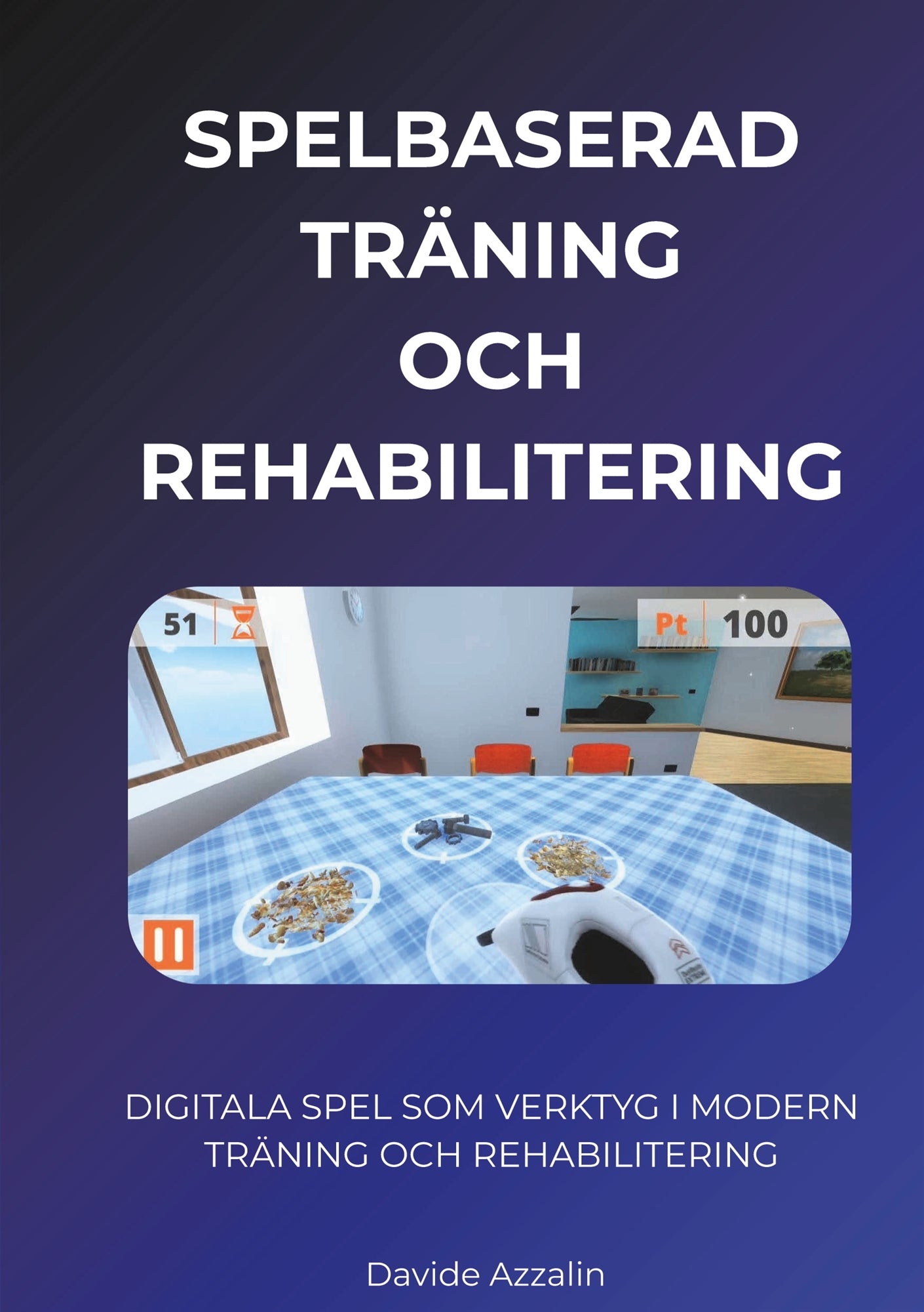 SPELBASERAD TRÄNING och REHABILITERING: DIGITALA SPEL SOM VERKTYG I MODERN  TRÄNING OCH REHABILITERING – E-bok