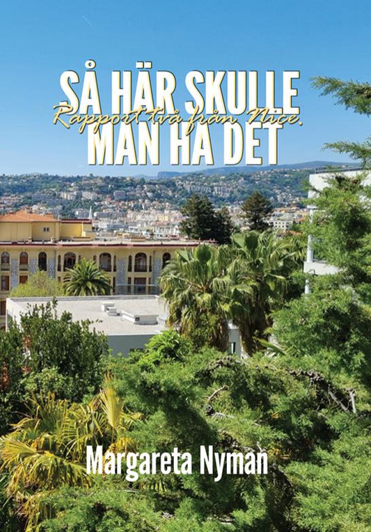 Så här skulle man ha det Rapport två från Nice – E-bok