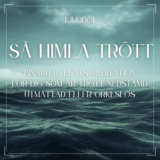 Så himla trött - Binaural Beats meditation för dig som är trött, nedstämd, utmattad eller orkeslös – Ljudbok