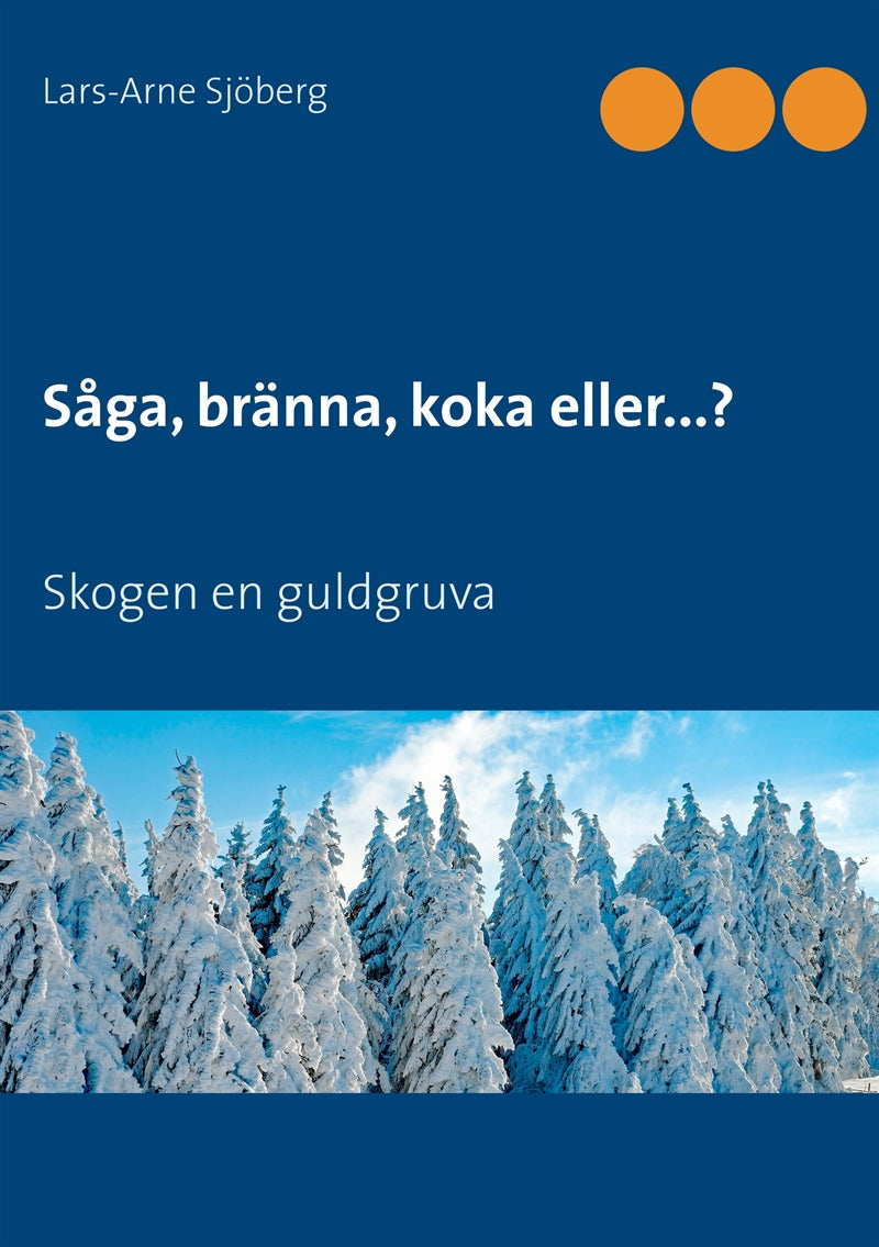 Såga, bränna, koka eller...?: Skogen en guldgruva – E-bok