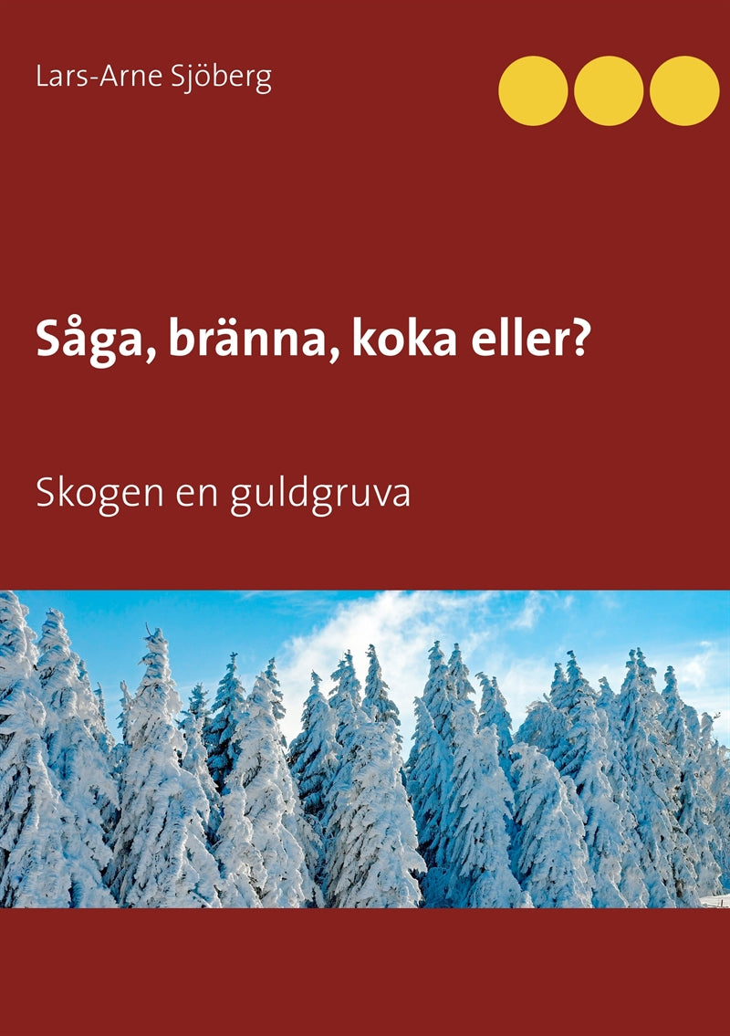 Såga, bränna, koka eller...: Skogen en guldgruva – E-bok
