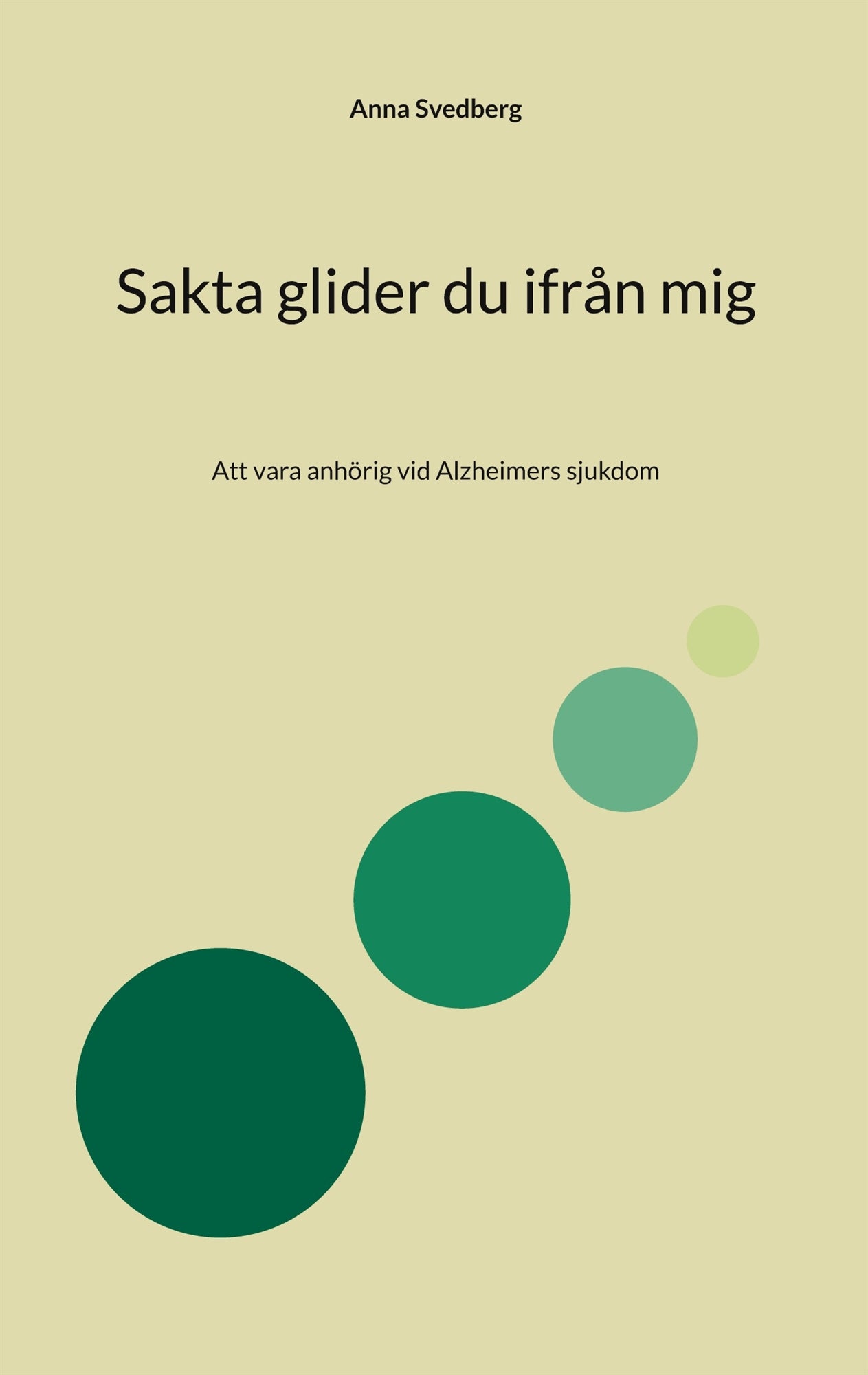 Sakta glider du ifrån mig: Att vara anhörig vid Alzheimers sjukdom – E-bok