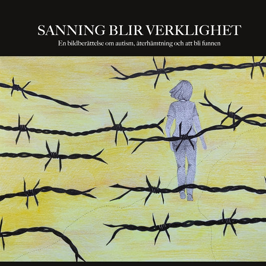 Sanning blir verklighet: En bildberättelse om autism, återhämtning och att bli funnen – E-bok