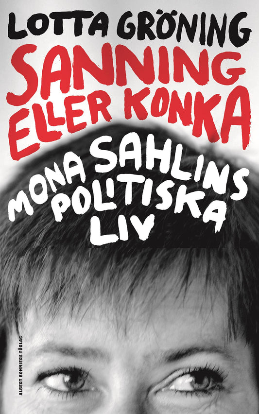 Sanning eller konka : Mona Sahlins politiska liv – E-bok