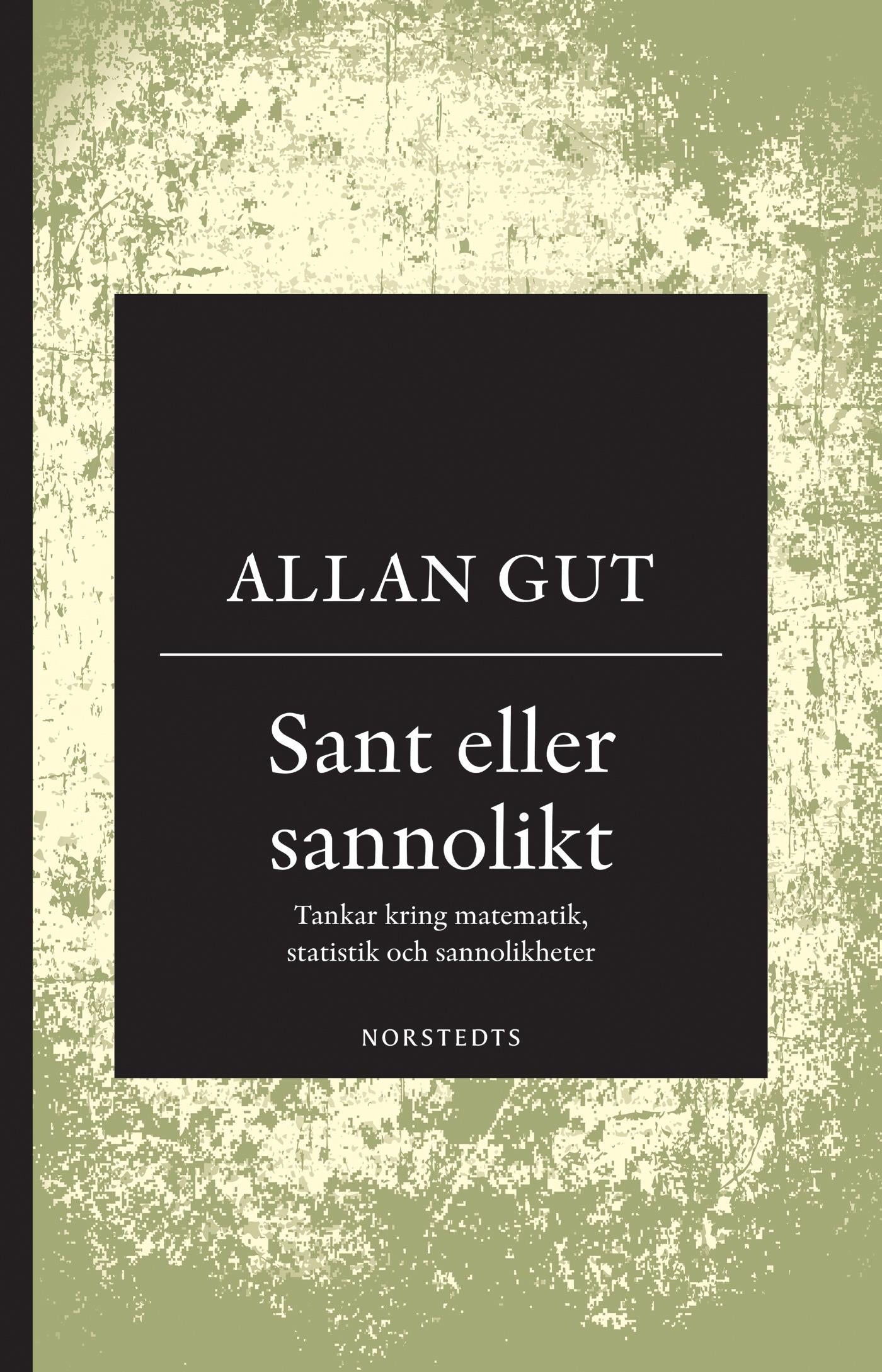 Sant eller sannolikt : tankar kring matematik, statistik och sannolikheter – E-bok