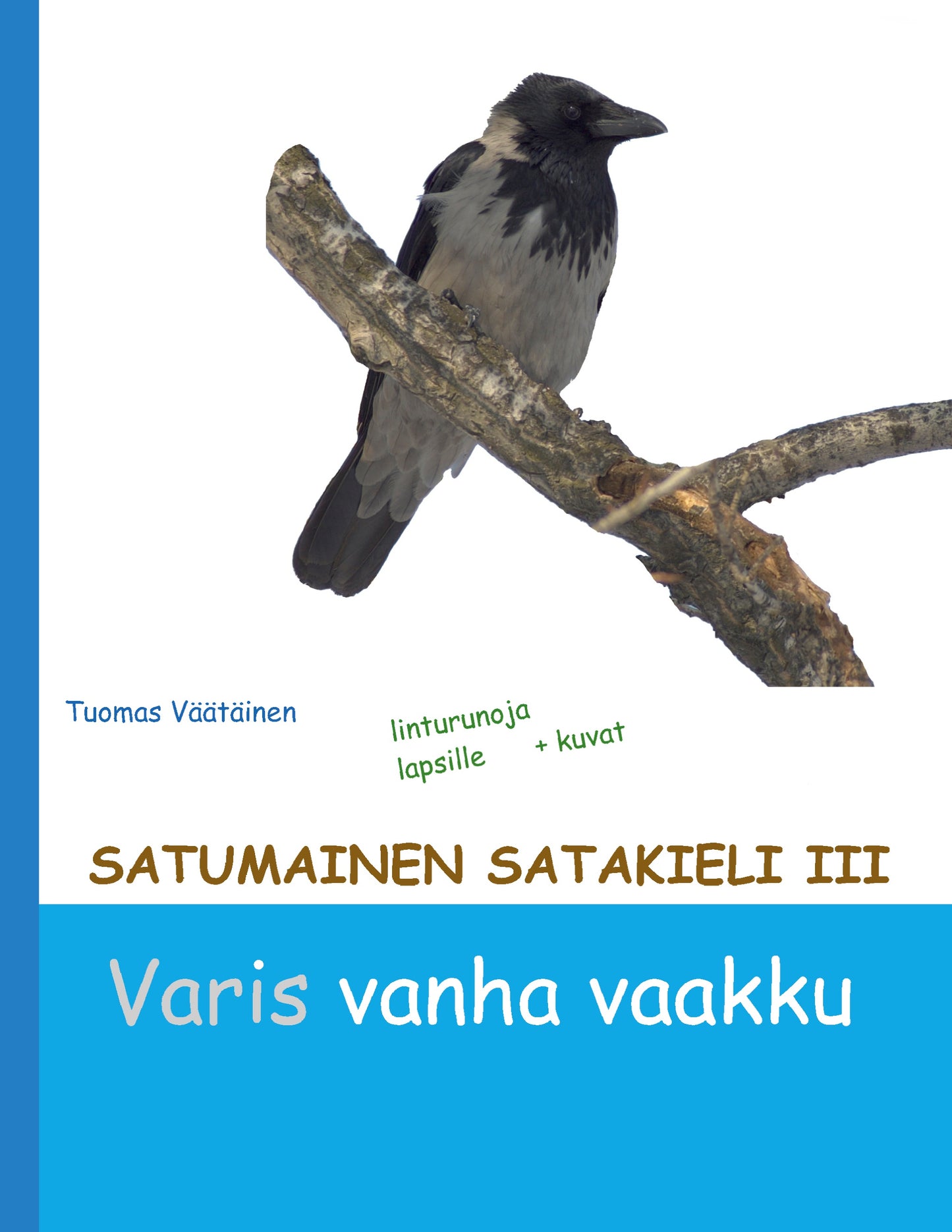 Satumainen satakieli III Varis vanha vaakku: lastenrunoja – E-bok