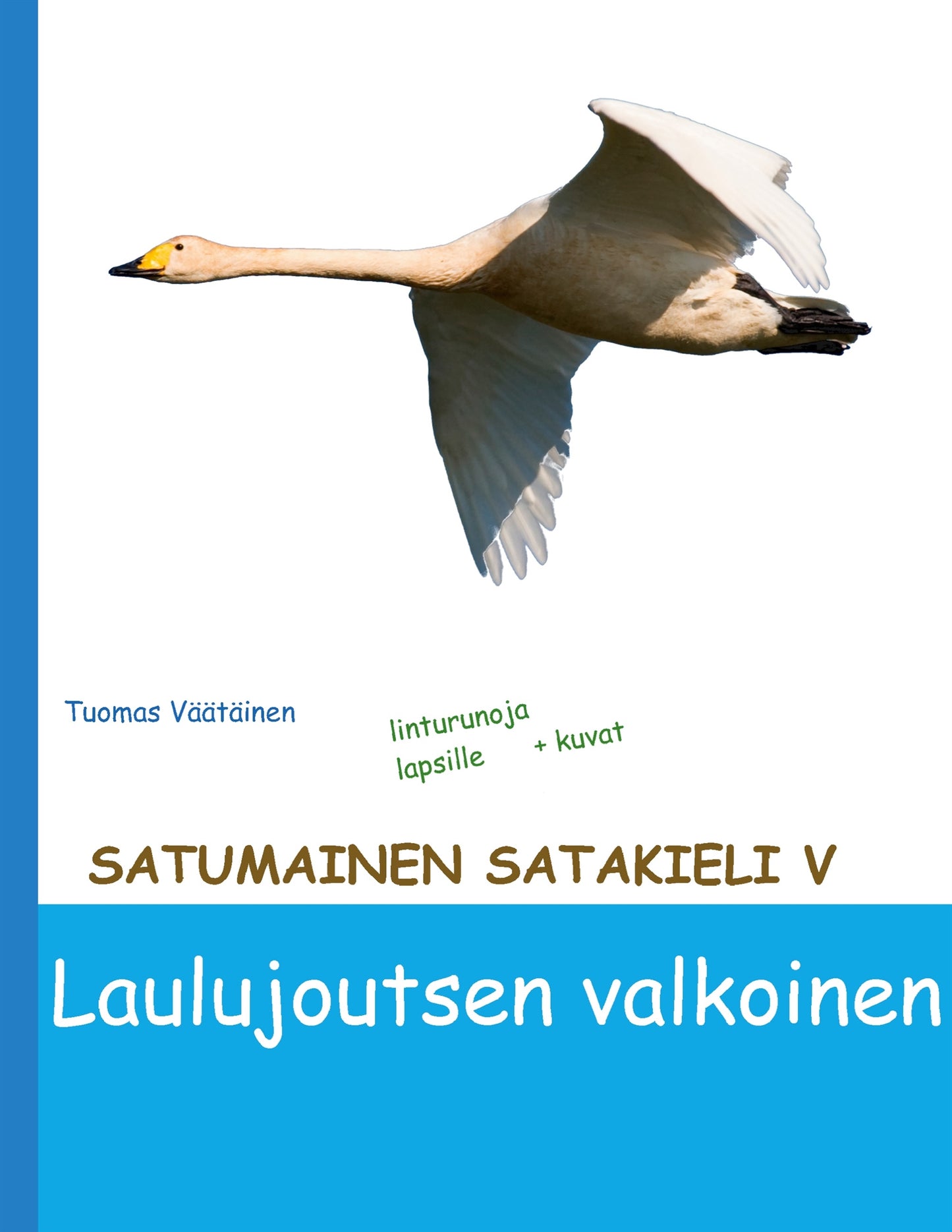 Satumainen satakieli V Laulujoutsen valkoinen: lastenrunoja – E-bok