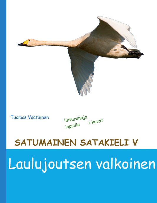 Satumainen satakieli V Laulujoutsen valkoinen: lastenrunoja – E-bok