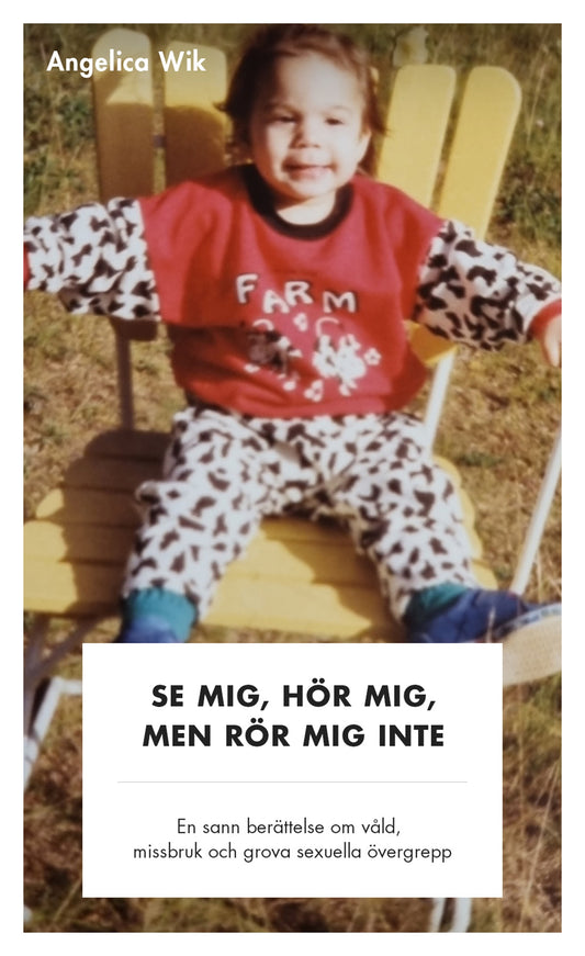 Se mig, hör mig, men rör mig inte! - En sann berättelse om våld, missbruk och grova sexuella övergrepp – E-bok