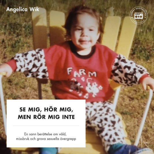 Se mig, hör mig, men rör mig inte! - En sann berättelse om våld, missbruk och grova sexuella övergrepp – Ljudbok