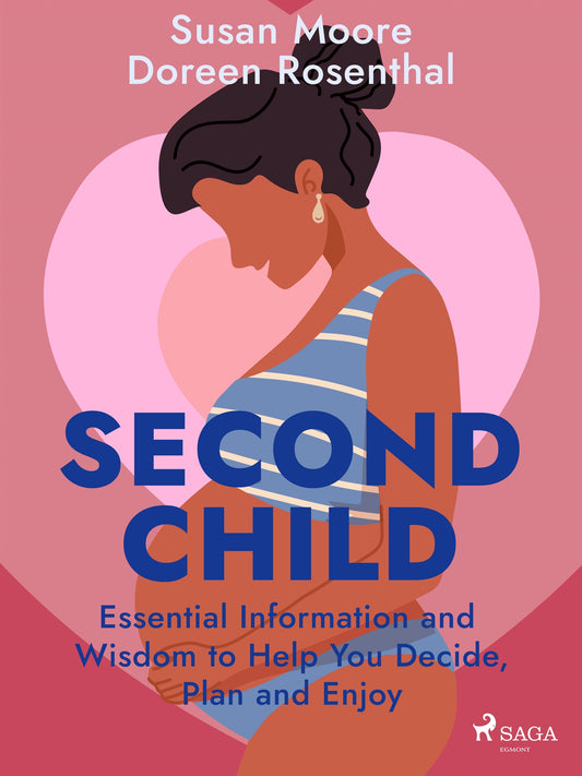 Second Child: Essential Information and Wisdom to Help You Decide, Plan and Enjoy – E-bok