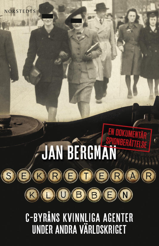 Sekreterarklubben : C-byråns kvinnliga agenter under andra världskriget : en dokumentär spionberättelse – E-bok