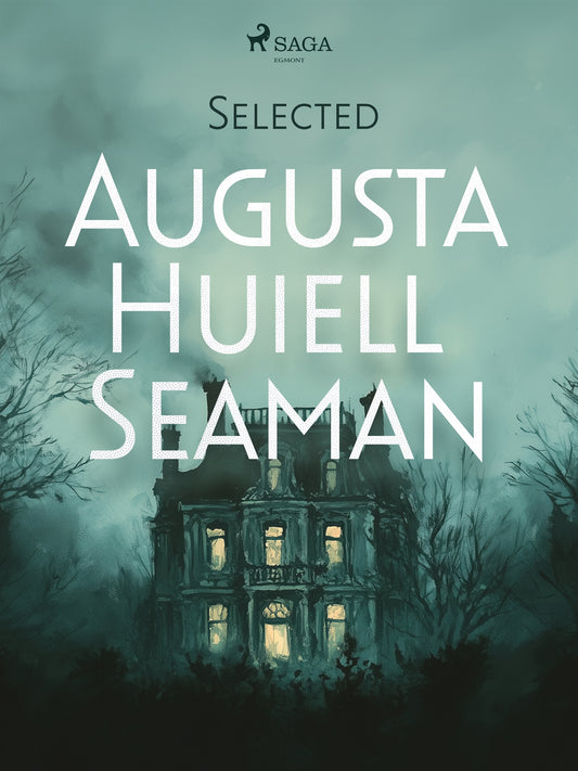 Selected Augusta Huiell Seaman – E-bok
