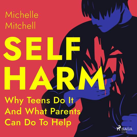 Self Harm: Why Teens Do It And What Parents Can Do To Help – Ljudbok
