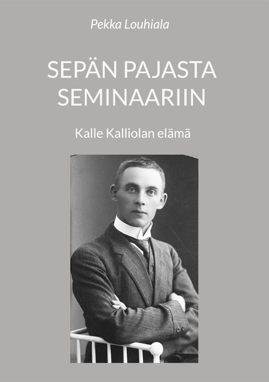 Sepän pajasta seminaariin: Kalle Kalliolan elämä – E-bok