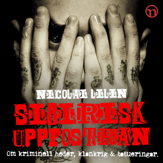 Sibirisk uppfostran: Om kriminell heder, klankrig och tatueringar – Ljudbok
