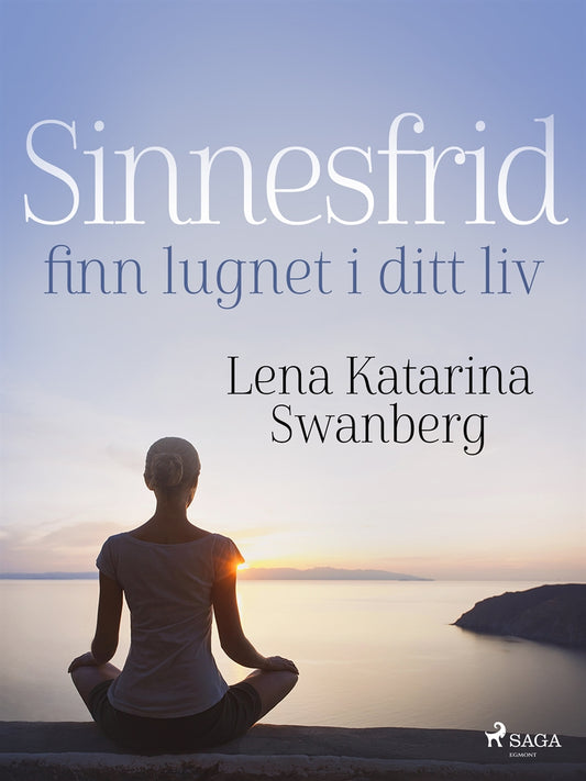Sinnesfrid: finn lugnet i ditt liv – E-bok